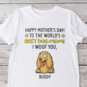 Happy Mother's Day, Best Dog Mom, We Woof You Bright Shirt Personalized Gift HO82 893694
