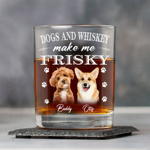 Dogs And Whiskey Make Me Frisky Personalized Whiskey Glass CH07 895552