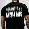 You Might Be Drunk Funny Backside Dark Shirt CH07 180246