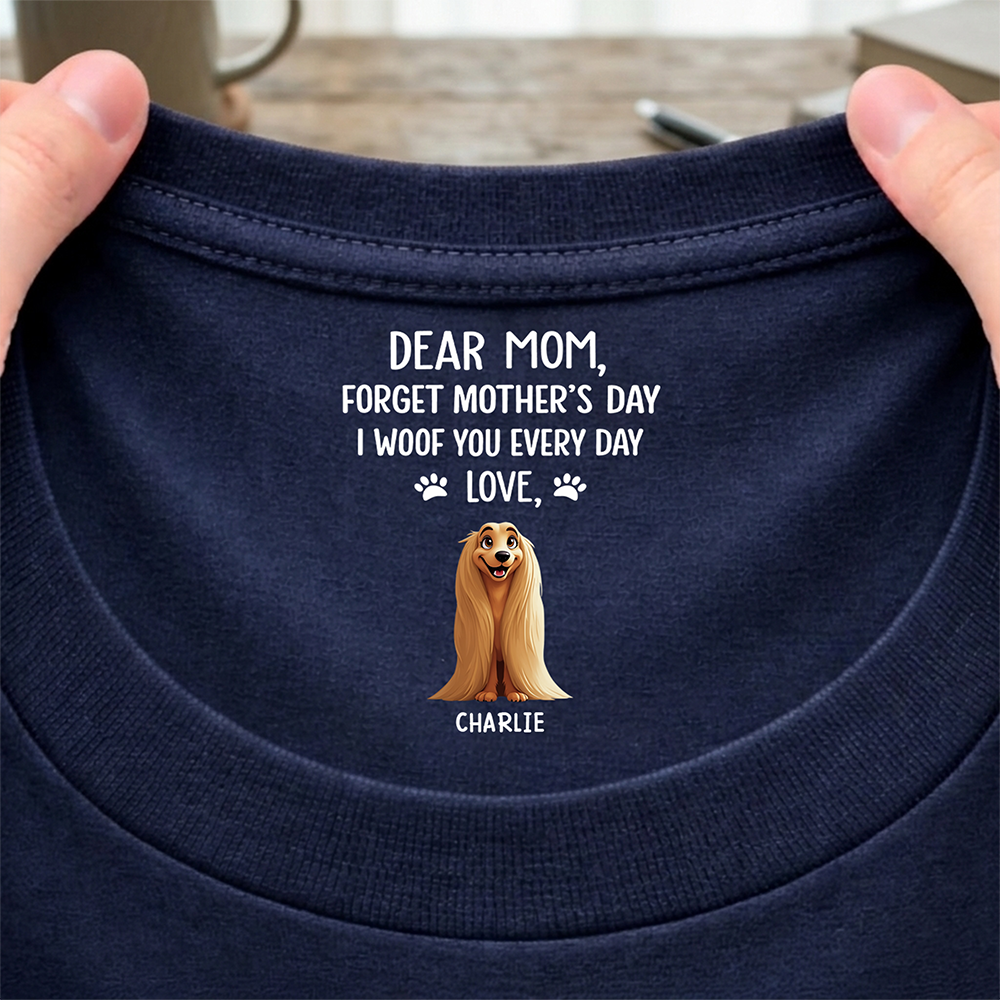 Personalized Dear Mom, I Woof You Everyday Dog Mom Custom Neck Back Shirt HO82 901874