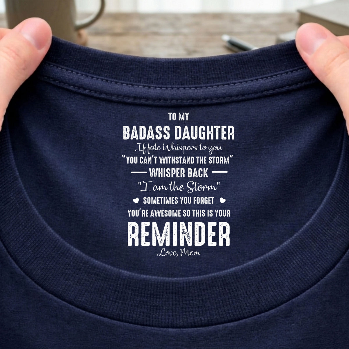 To My Daughter Whisper Back I Am The Storm - Personalized Back Neck Shirt HA75 920786