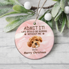 Custom Photo Life Would Be Boring Without Me Dog Cat Ceramic Ornament TH10 896037