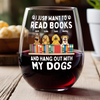 I Just Want to Read Books and Hang Out with My Pets - Personalized Gifts Custom Book Lovers Wine Glass for Dog Lovers HO82 894086