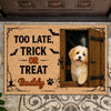 Custom Dog Photo You're Too Late, Trick or Treat Halloween Doormat LM32 669575