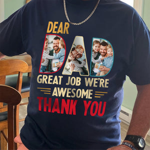 Custom Photo Dear Dad Great Job We're Awesome Thank You Shirt Gift For Father's Day, Birthday Gifts HO82 893994