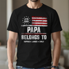 Personalized Papa Belongs To Dark Shirt USA 250 Years Anniversary Patriotic Gift TH10 169885
