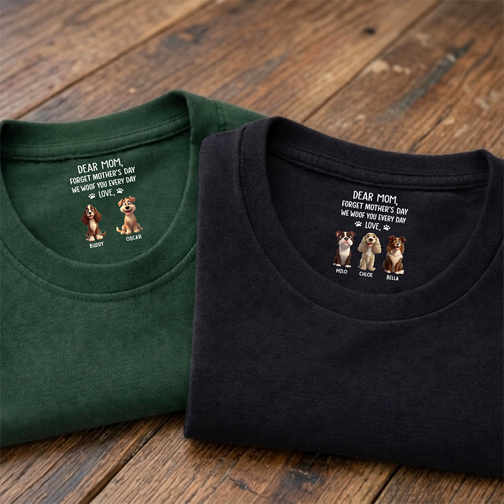 Personalized Dear Mom, I Woof You Everyday Dog Mom Custom Neck Back Shirt HO82 901874