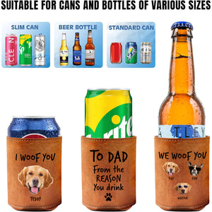 Custom Photo From The Reasons You Drink We Woof You Dog Leather Can Cooler Holder Gift For Dog Lovers HO82 894100