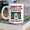 Custom Photo Life Would Be Boring Without Me For Pet Lover Mug TH10 894253