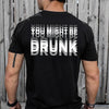You Might Be Drunk Funny Backside Dark Shirt CH07 180246