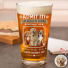 Custom Dog Photo Admit It Life Would Be Boring Without Me Beer Glass Gift For Dad HO82 902422