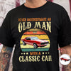 Custom Car Photo Never Underestimate An Old Man With A Classic Car Dark Shirt CH07 896310