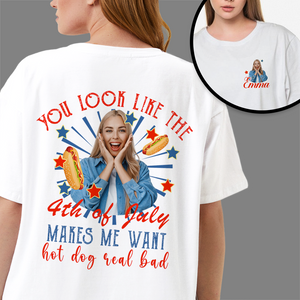 Personalized You Look Like The 4th Of July Makes Me Want A Hot Dog Real Bad Shirt LM32 893517