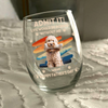 Custom Photo Admit It Life Would Be Boring Without Us Wine Glass HA75 892124