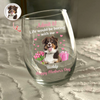 Custom Pet Photo Life Would Be Boring Without Me Wine Glass Mother's Day Gift CH07 910916