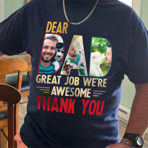 Custom Dog Cat Photo Dear Dad Great Job We're Awesome Thank You Shirt Gift For Father's Day, Birthday Gifts HO82 893996