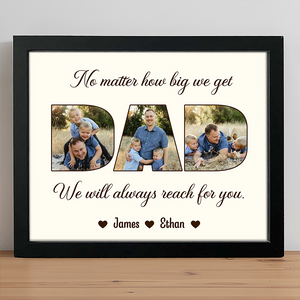 Custom Photo No Matter How Big We Get, We Will Always Reach For You Picture Frame Gift For Father's Day HO82 893818