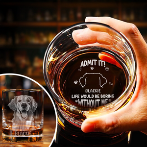 Admit It! Life Would Be Boring Without Us - Personalized Engraved Whiskey Glass TH10 892943