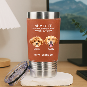 Custom Face Photo Life Would Be Boring Without Me Dog Cat Tumbler HO82 894112