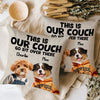 This Is Our Couch Personalized Pillow Gift For Dog And Cat Lovers CH07 896338