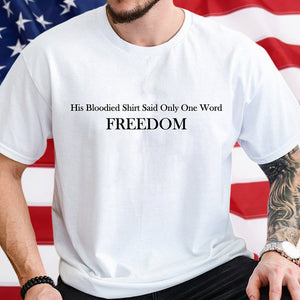 His Blooded Shirt Said One Word Freedom Bright Shirt HA75 64434