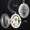 Custom Dog Cat in Heaven Photo Personalized I am Alway With You Locket Necklace CH07 895576