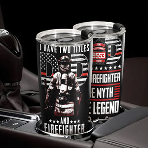 Personalized Tumbler I Have Two Titles Dad And Firefighter TH10 892887