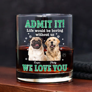 Custom Photo Admit It Life Would Be Boring Without Me - Personalized Whiskey Glass TH10 894323
