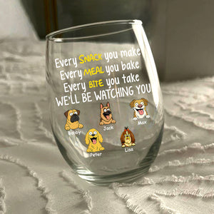 Every Snack You Make, Funny Wine Glass, Personalized Gifts for Dog Lovers HA75 892164