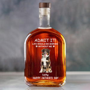 Custom Photo Life Would Be Boring Without Me Dog Cat Whiskey Bottle LM32 893585