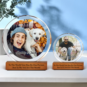 Custom Photo To Me You Are The World Dog Dad Round Acrylic Frame Block CH07 896036