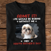 Custom Photo Life Would Be Boring Without Me Pet Lover Shirt 167716