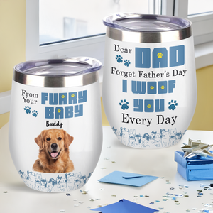 Custom Photo From Furry Baby, Forget Father's Day We Woof You Every Day Dog Wine Tumbler HO82 893778