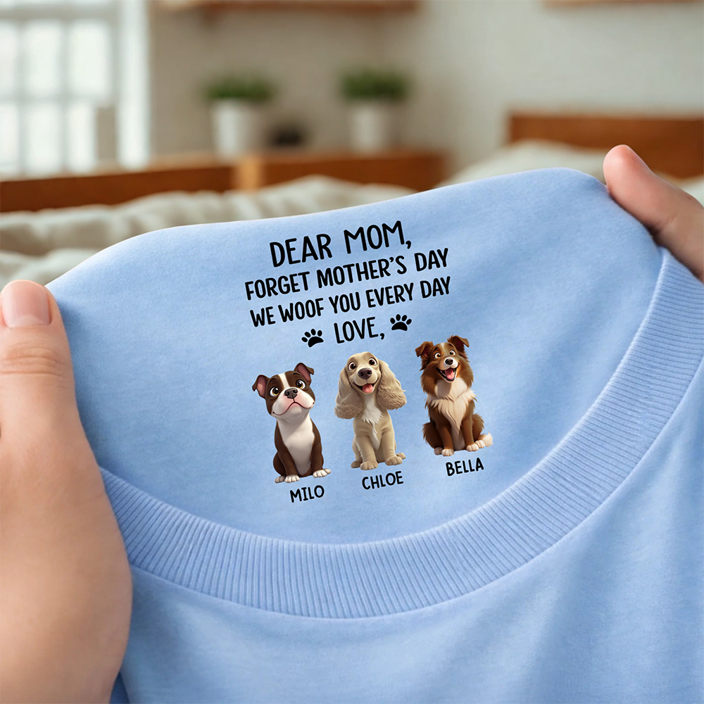 Personalized Dear Mom, I Woof You Everyday Dog Mom Custom Neck Back Shirt HO82 901874