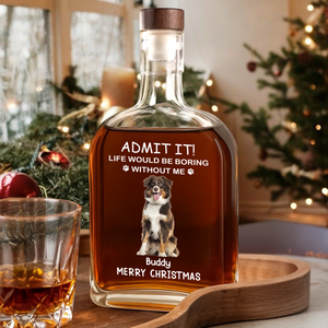 Custom Dog Cat Photo Life Would Be Boring Without Me Christmas Whiskey Bottle LM32 893861
