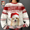 Custom Dog Photo Admit It! Christmas Would Be Boring Without Me Ugly Sweater LM32 893873