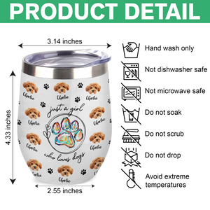 Custom Photo Just A Girl Who Loves Dogs Wine Tumbler HA75 897100