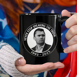 Never Stop Speaking The Truth 1993-2025 Charlie Kirk Black Mug HO82 65822