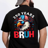 250 Years USA Bruh 250th Birthday 1776-2026 Eagle Flag Back Side Dark Shirt HA75 897320