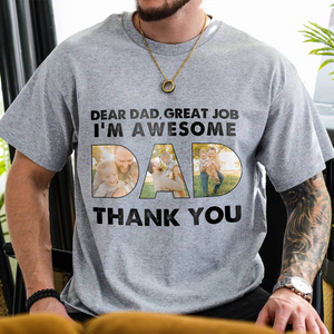Custom Photo Dear Dad Great Job We're Awesome Thank You Shirt Gift For Father's Day HO82 893966