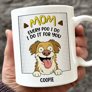 Every Poo I Do I Do It For You Personalized White Mug Funny Gift For Dog Lovers CH07 895634