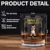 Admit it! Life Woudle Be Boring Without Me/Us Custom Dog 3D Whiskey Glass CH07 899060