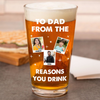 Custom Photo From The Reason You Drink Beer Glass For Dad TH10 892817
