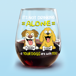 Not Drinking Alone When Your Dog Is With You - Personalized Wine Glass HO82 893802