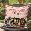 Reserved For The Dog - Personalized Pillow For Dog Lovers HA75 892132