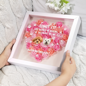 Custom Photo Life Would Be Boring Without Me Dog Cat Flower Shadow Box HA75 892168