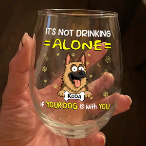 Not Drinking Alone When Your Dog Is With You - Personalized Wine Glass HO82 893802