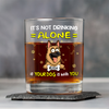 Not Drinking Alone When Your Dog Is With You - Personalized Whiskey Glass HO82 893800
