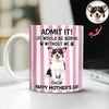 Custom Pet Photo Life Would Be Boring Without Me Dog Mug Mother's Day Gift HA75 920714