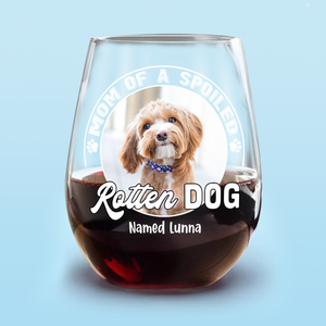 Custom Photo Spoiled Rotten Dog Wine Glass For Dog Lovers HA75 892140